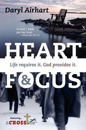 Cover image for Heart and Focus: Life requires it. God Provides it.