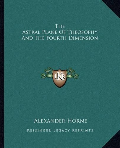 Cover image for The Astral Plane of Theosophy and the Fourth Dimension