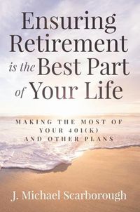 Cover image for Ensuring Retirement Is the Best Part of Your Life