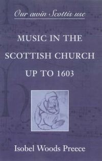 Cover image for 'Our awin Scottis use': Music in the Scottish Church up to 1603