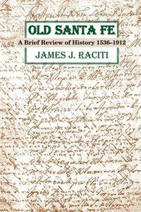 Cover image for Old Santa Fe: A Brief Review of History 1536-1912