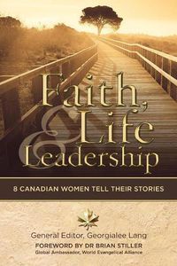Cover image for Faith, Life and Leadership: 8 Canadian Women Tell Their Stories