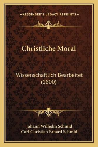 Christliche Moral: Wissenschaftlich Bearbeitet (1800)