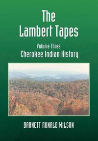 Cover image for The Lambert Tapes Cherokee Indian History Volume Three