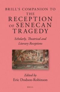 Cover image for Brill's Companion to the Reception of Senecan Tragedy: Scholarly, Theatrical and Literary Receptions