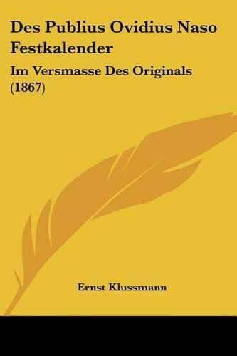 Des Publius Ovidius Naso Festkalender: Im Versmasse Des Originals (1867)