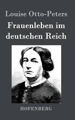 Frauenleben im deutschen Reich: Erinnerungen aus der Vergangenheit mit Hinweis auf Gegenwart und Zukunft