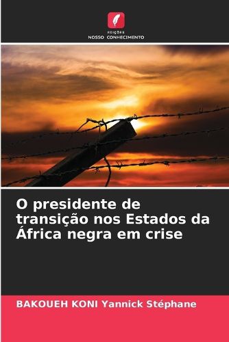 Cover image for O presidente de transicao nos Estados da Africa negra em crise