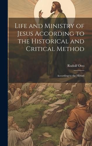 Life and Ministry of Jesus According to the Historical and Critical Method