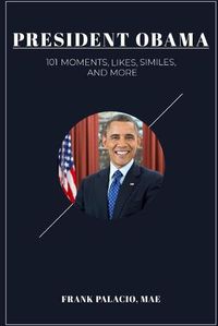 Cover image for President Obama: 101 Moments, Likes, Similes, and More