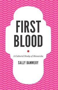Cover image for First Blood: A Cultural Study of Menarche