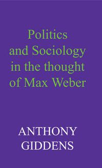 Cover image for Politics and Sociology in the Thought of Max Weber