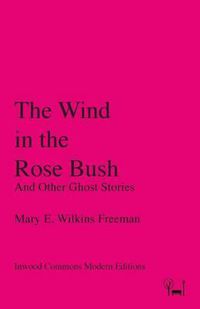 Cover image for The Wind in the Rose Bush: And Other Ghost Stories