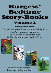 Cover image for Burgess' Bedtime Story-Books, Vol. 3: The Adventures of Chatterer the Red Squirrel, Sammy Jay, Buster Bear, and Old Mr. Toad