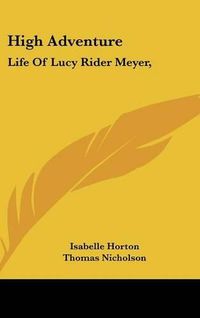 Cover image for High Adventure: Life of Lucy Rider Meyer,