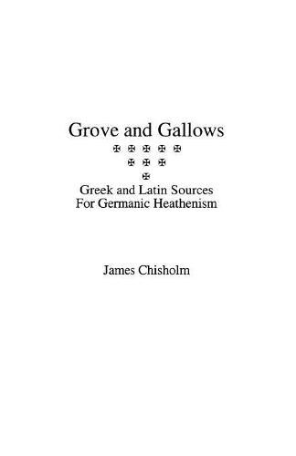 Cover image for Grove and Gallows: Greek and Latin Sources for Germanic Heathenism