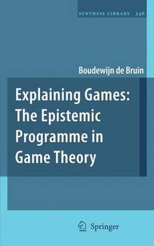Cover image for Explaining Games: The Epistemic Programme in Game Theory