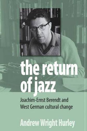 Cover image for The Return of Jazz: Joachim-Ernst Berendt and West German Cultural Change