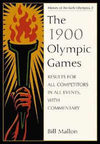 Cover image for The 1900 Olympic Games: Results for All Competitors in All Events, with Commentary