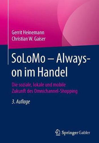 SoLoMo - Always-on im Handel: Die soziale, lokale und mobile Zukunft des Omnichannel-Shopping