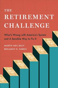 Cover image for The Retirement Challenge: What's Wrong with America's System and A Sensible Way to Fix It