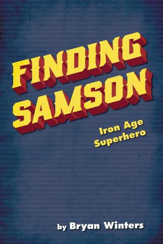 Cover image for Finding Samson: Iron Age Superhero