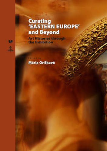 Cover image for Curating 'EASTERN EUROPE' and Beyond: Art Histories through the Exhibition