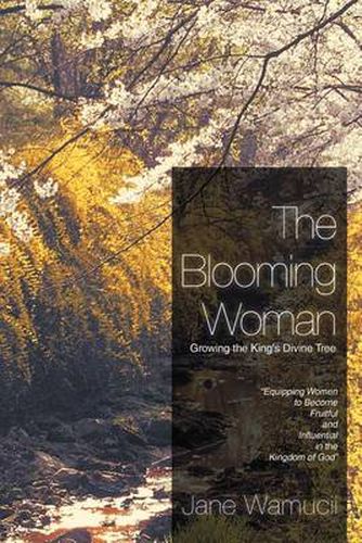 Cover image for The Blooming Woman - Growing the King's Divine Tree