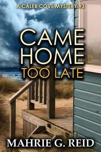 Cover image for Came Home Too Late: A Caleb Cove Mystery #3