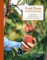 Cover image for Fruit Trees for Every Garden: An Organic Approach to Growing Fruit from an Expert Gardener