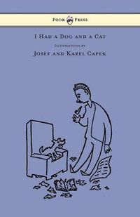 Cover image for I Had a Dog and a Cat - Pictures Drawn by Josef and Karel Capek