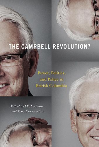 Cover image for The Campbell Revolution?: Power, Politics, and Policy in British Columbia