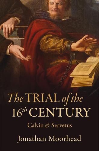 Cover image for The Trial of the 16th Century: Calvin & Servetus