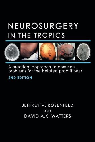 Cover image for Neurosurgery in the Tropics: A Practical Approach to Common Problems for the Isolated Practitioner