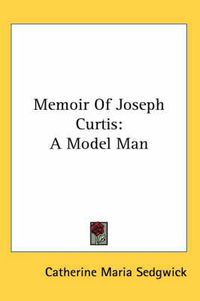 Cover image for Memoir of Joseph Curtis: A Model Man