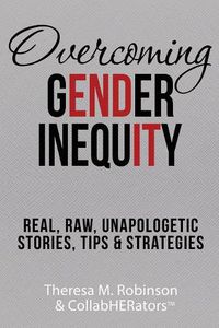 Cover image for Overcoming Gender Inequity: Real, Raw, Unapologetic Stories, Tips & Strategies