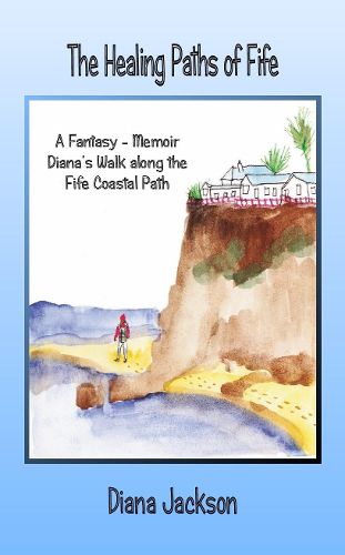 Cover image for The Healing Paths of Fife: A Fantasy - Memoir. Diana's Walk on the Fife Coastal Path