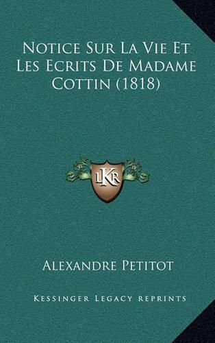 Notice Sur La Vie Et Les Ecrits de Madame Cottin (1818)