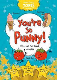 Cover image for You're So Punny!: A Book of Pun-Derful Wordplay