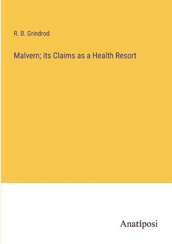 Cover image for Malvern; its Claims as a Health Resort