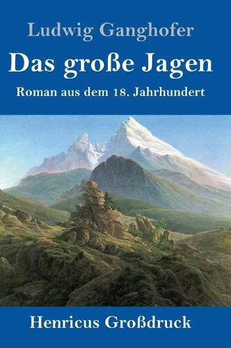 Das grosse Jagen (Grossdruck): Roman aus dem 18. Jahrhundert