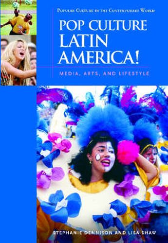 Pop Culture Latin America!: Media, Arts, and Lifestyle