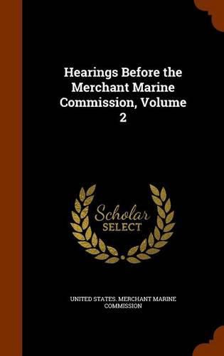 Cover image for Hearings Before the Merchant Marine Commission, Volume 2