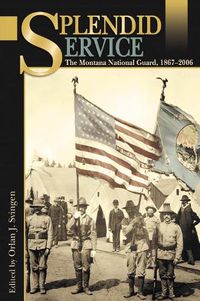 Cover image for Splendid Service: The Montana National Guard, 1867-2006