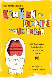 Cover image for Will Shortz Presents Kenken to Exercise Your Brain: 100 Challenging Logic Puzzles That Make You Smarter