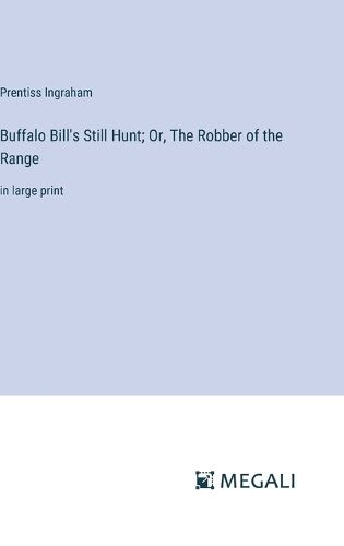 Buffalo Bill's Still Hunt; Or, The Robber of the Range