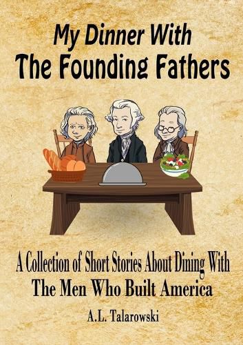 Cover image for My Dinner With The Founding Fathers