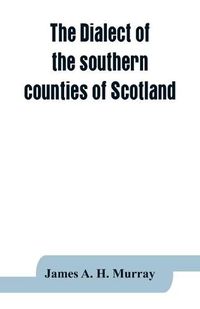 Cover image for The dialect of the southern counties of Scotland