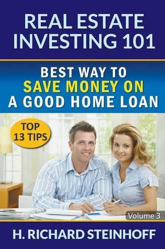 Cover image for Real Estate Investing 101: Best Way to Save Money on a Good Home Loan (Top 13 Tips) - Volume 3