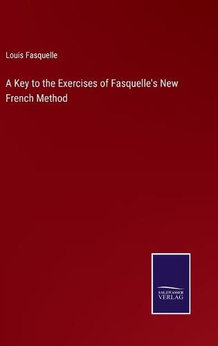 A Key to the Exercises of Fasquelle's New French Method